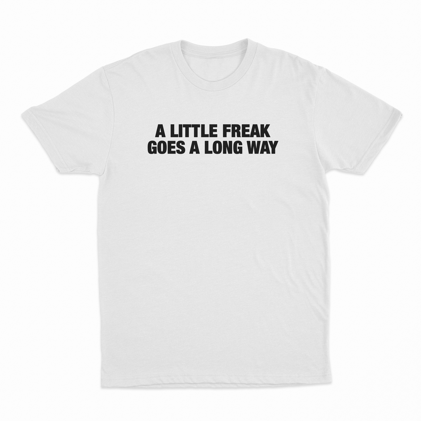 A Little Freak Goes A Long Way T-Shirt