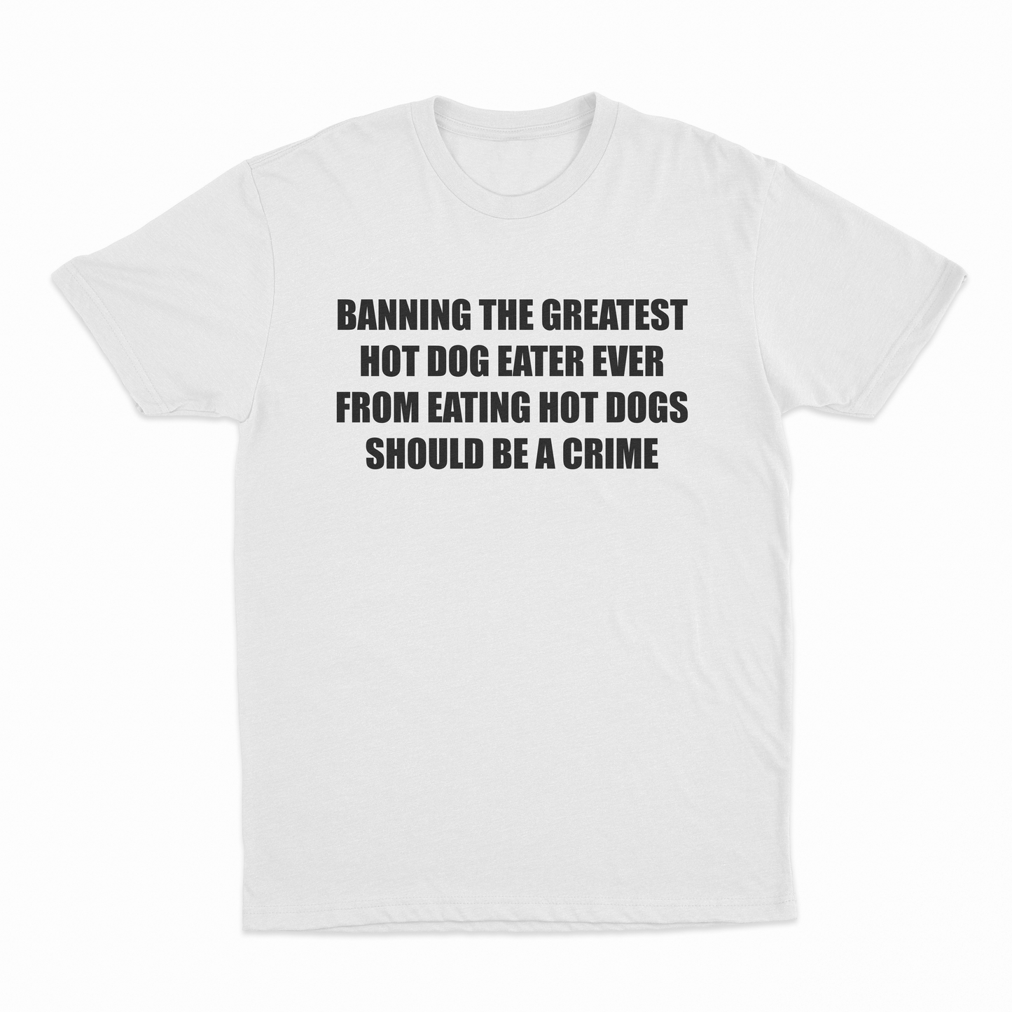 Banning The Greatest Hot Dog Eater Ever From Eating Hot Dogs Should Be A Crime T-Shirt