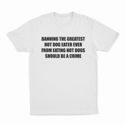 Banning The Greatest Hot Dog Eater Ever From Eating Hot Dogs Should Be A Crime T-Shirt