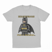 You've Never Seen Me And Batman In The Same Room For A Reason... T-Shirt