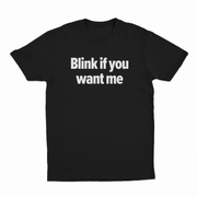 Blink If You Want Me T-Shirt