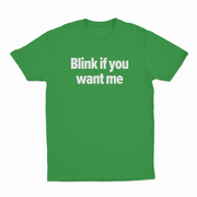 Blink If You Want Me T-Shirt