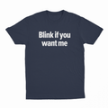 Blink If You Want Me T-Shirt