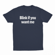 Blink If You Want Me T-Shirt