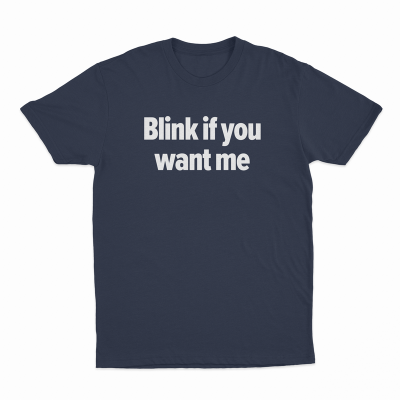 Blink If You Want Me T-Shirt