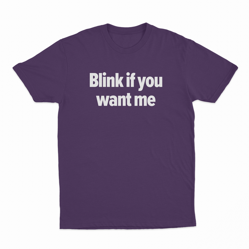Blink If You Want Me T-Shirt