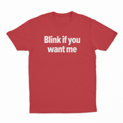 Blink If You Want Me T-Shirt