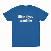Blink If You Want Me T-Shirt