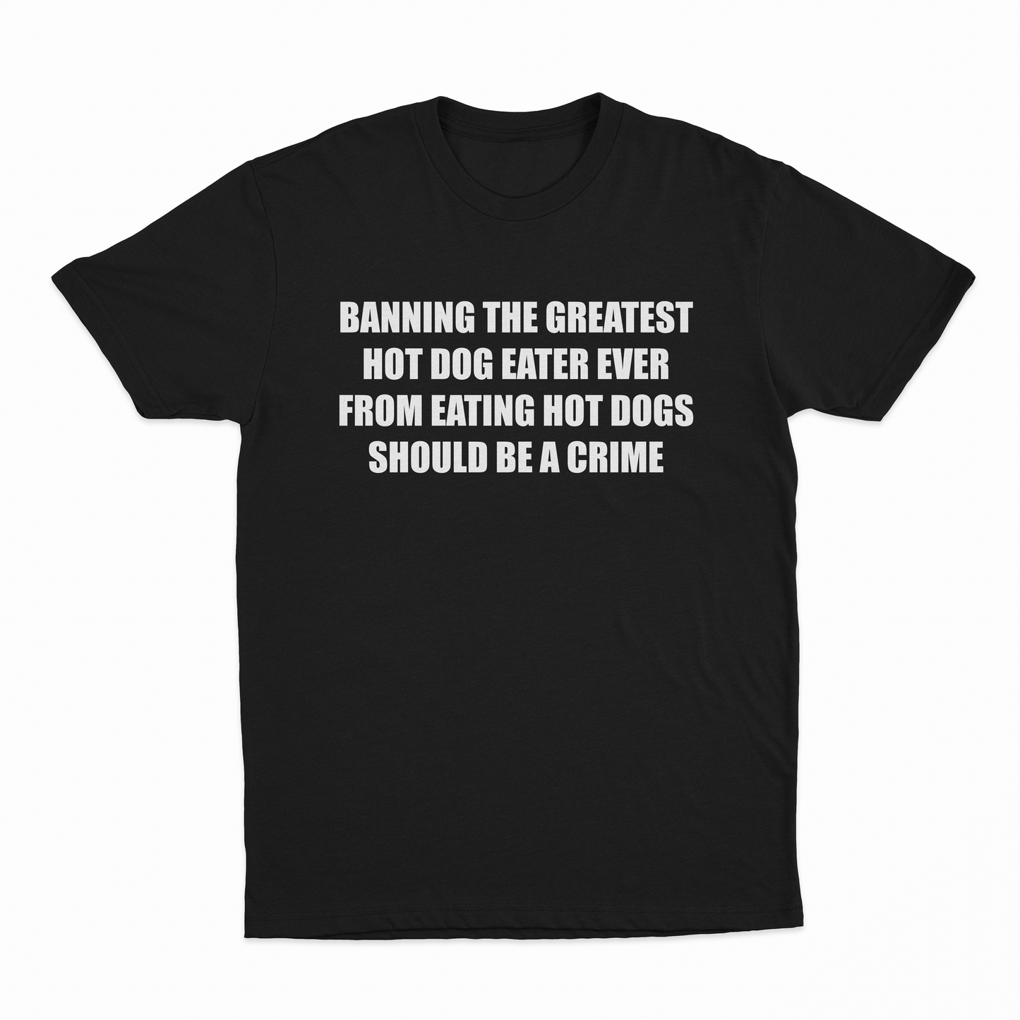 Banning The Greatest Hot Dog Eater Ever From Eating Hot Dogs Should Be A Crime T-Shirt