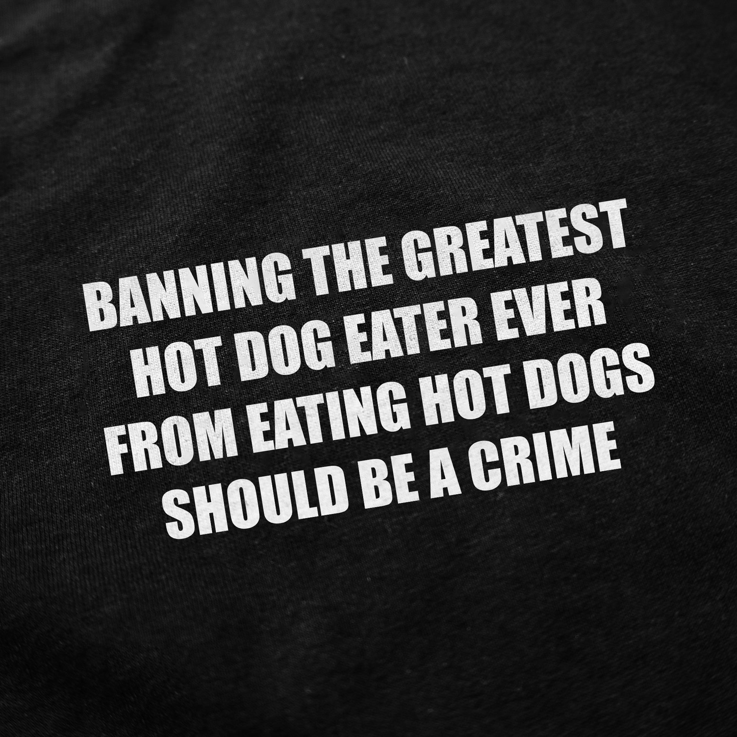 Banning The Greatest Hot Dog Eater Ever From Eating Hot Dogs Should Be A Crime T-Shirt