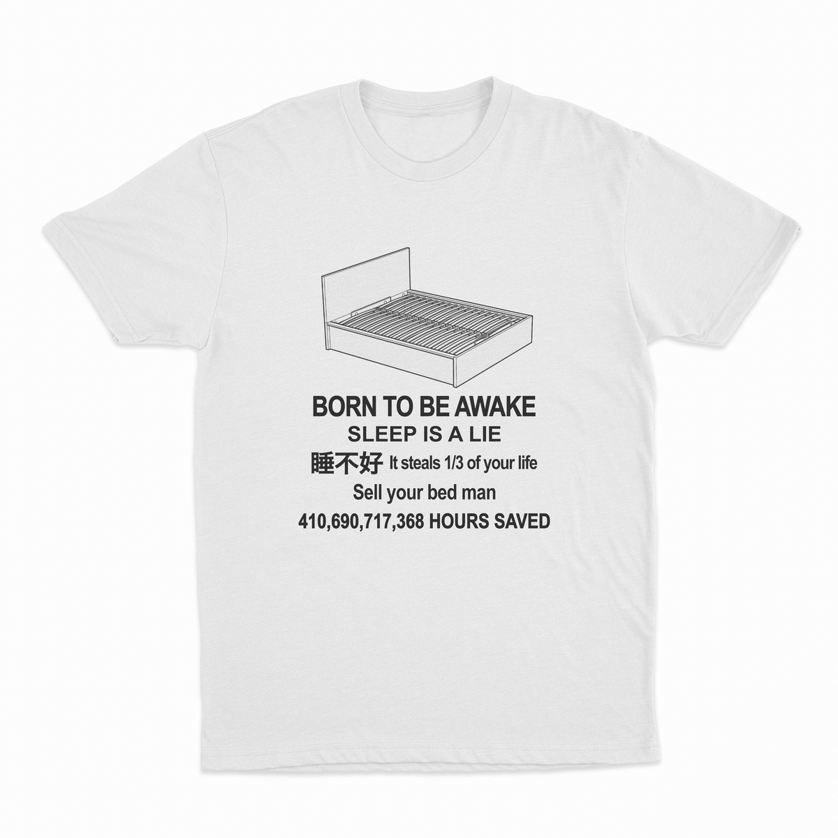 The Born To Be Awake T-Shirt features a line drawing of a bed and funny black text: "Sleep is a lie—sell your bed instead!" Boldly displays “410,690,717,368 HOURS SAVED” below, perfect for fans of humorous shirts.