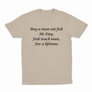 Buy A Man Eat Fish He Day, Fish Teach Man, For A Lifetime T-Shirt