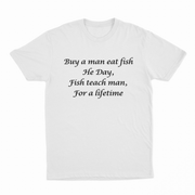 Buy A Man Eat Fish He Day, Fish Teach Man, For A Lifetime T-Shirt