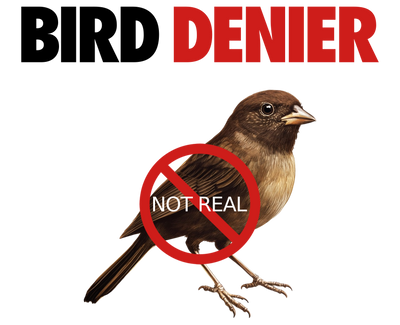 Bird with 'Not Real' circle over it and text 'BIRD DENIER' above