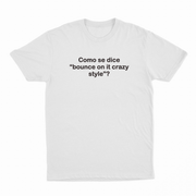 Como Se Dice Bounce On It Crazy Style T-Shirt
