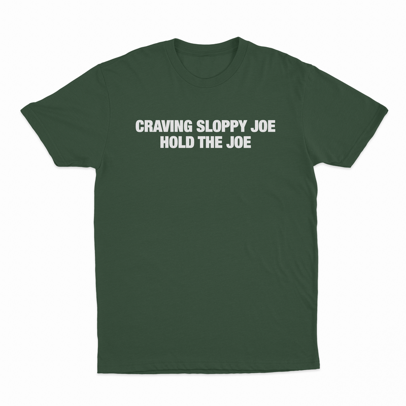 Craving Sloppy Joe Hold The Joe T-Shirt