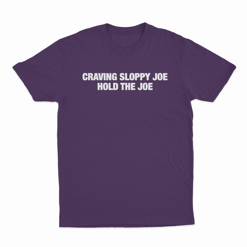 Craving Sloppy Joe Hold The Joe T-Shirt