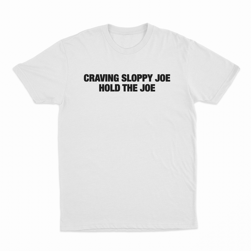 Craving Sloppy Joe Hold The Joe T-Shirt