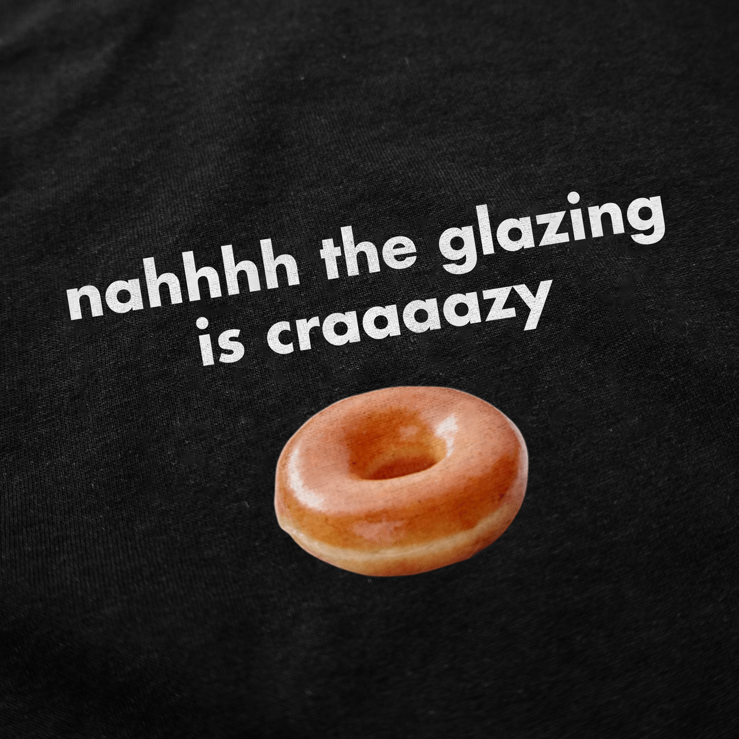 Nah The Glazing Is Crazy T-Shirt