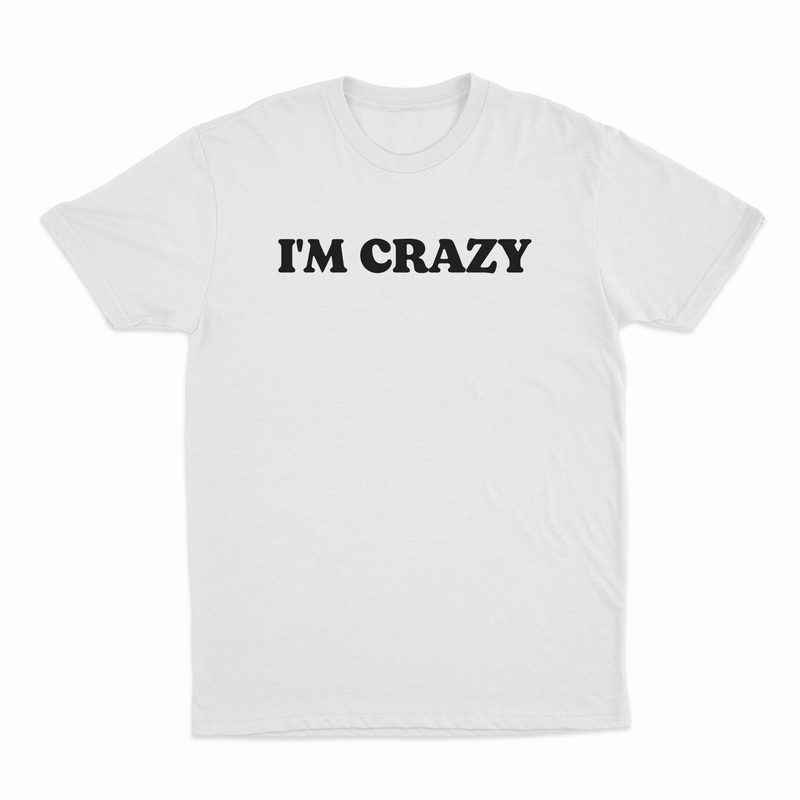 I'm Crazy T-Shirt