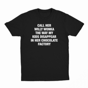 Call Her Willy Wonka The Way My Kids Disappear In Her Chocolate Factory T-Shirt