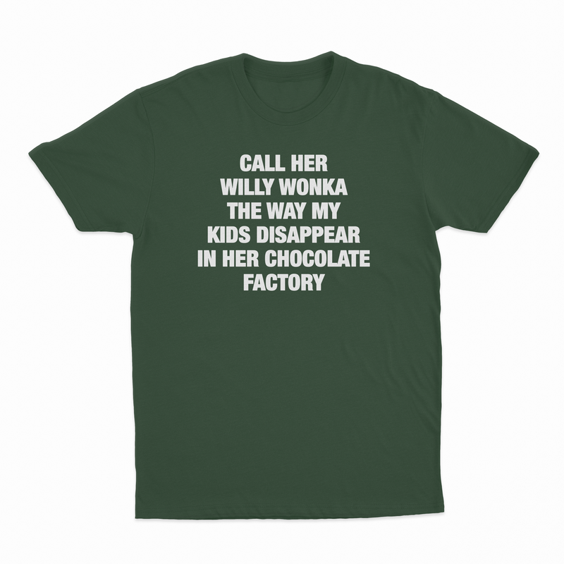 Call Her Willy Wonka The Way My Kids Disappear In Her Chocolate Factory T-Shirt