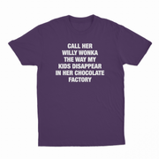 Call Her Willy Wonka The Way My Kids Disappear In Her Chocolate Factory T-Shirt