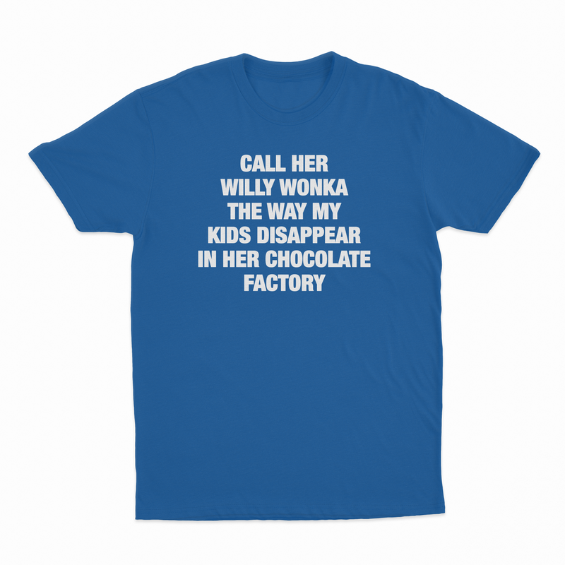 Call Her Willy Wonka The Way My Kids Disappear In Her Chocolate Factory T-Shirt