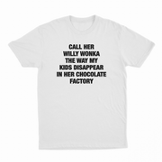 Call Her Willy Wonka The Way My Kids Disappear In Her Chocolate Factory T-Shirt