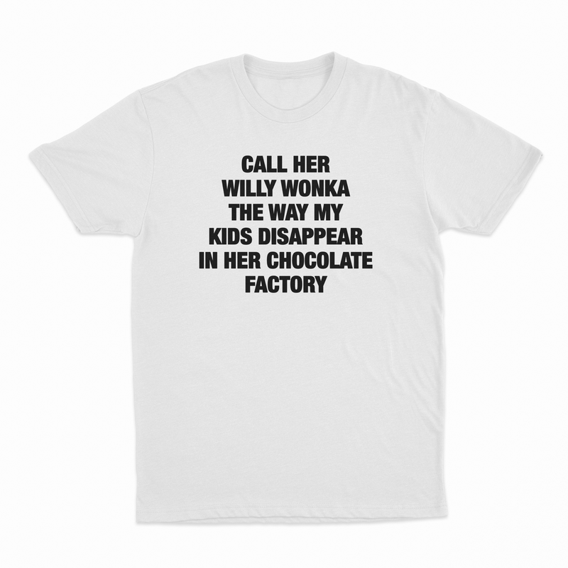 Call Her Willy Wonka The Way My Kids Disappear In Her Chocolate Factory T-Shirt