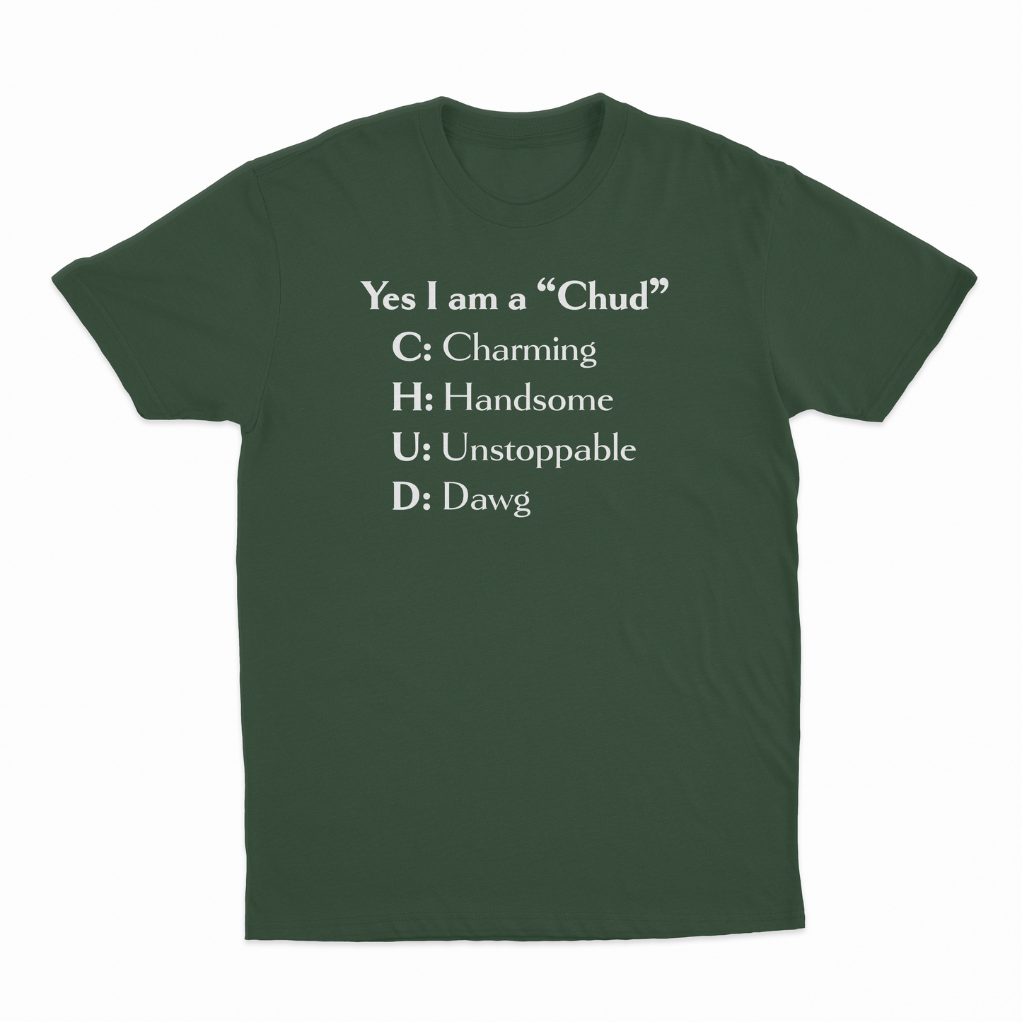 Yes I Am A Chud (Charming, Handsome, Unstoppable, Dawg) T-Shirt