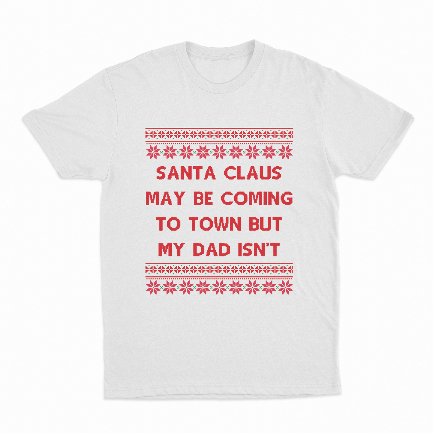 Santa Claus May Be Coming To Town But My Dad Isn't Christmas T-Shirt