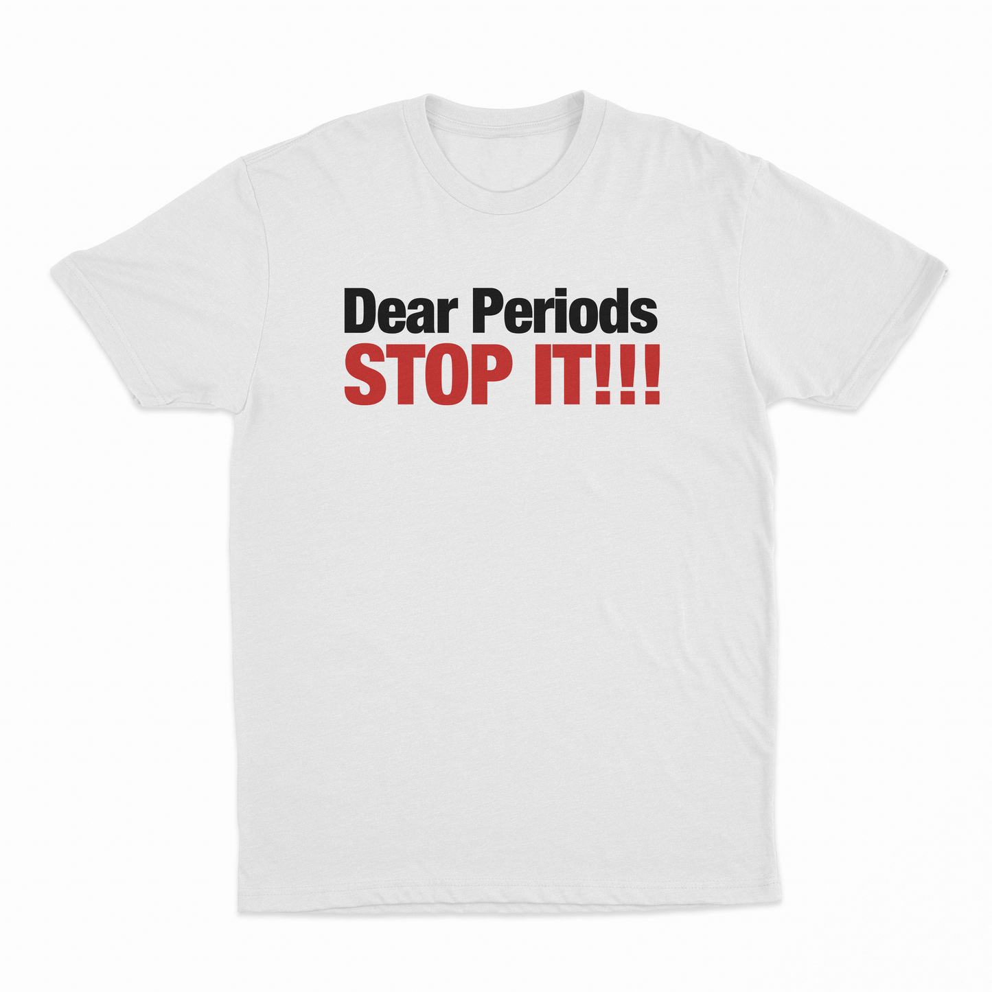 Dear Periods Stop It T-Shirt