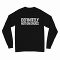 Definitely Not On Drugs Long Sleeve T-Shirt