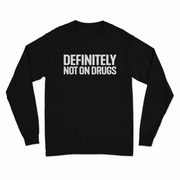 Definitely Not On Drugs Long Sleeve T-Shirt