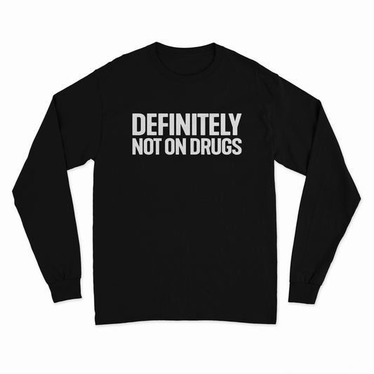 Definitely Not On Drugs Long Sleeve T-Shirt