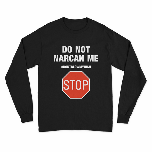 Do Not Narcan Me Long Sleeve T-Shirt