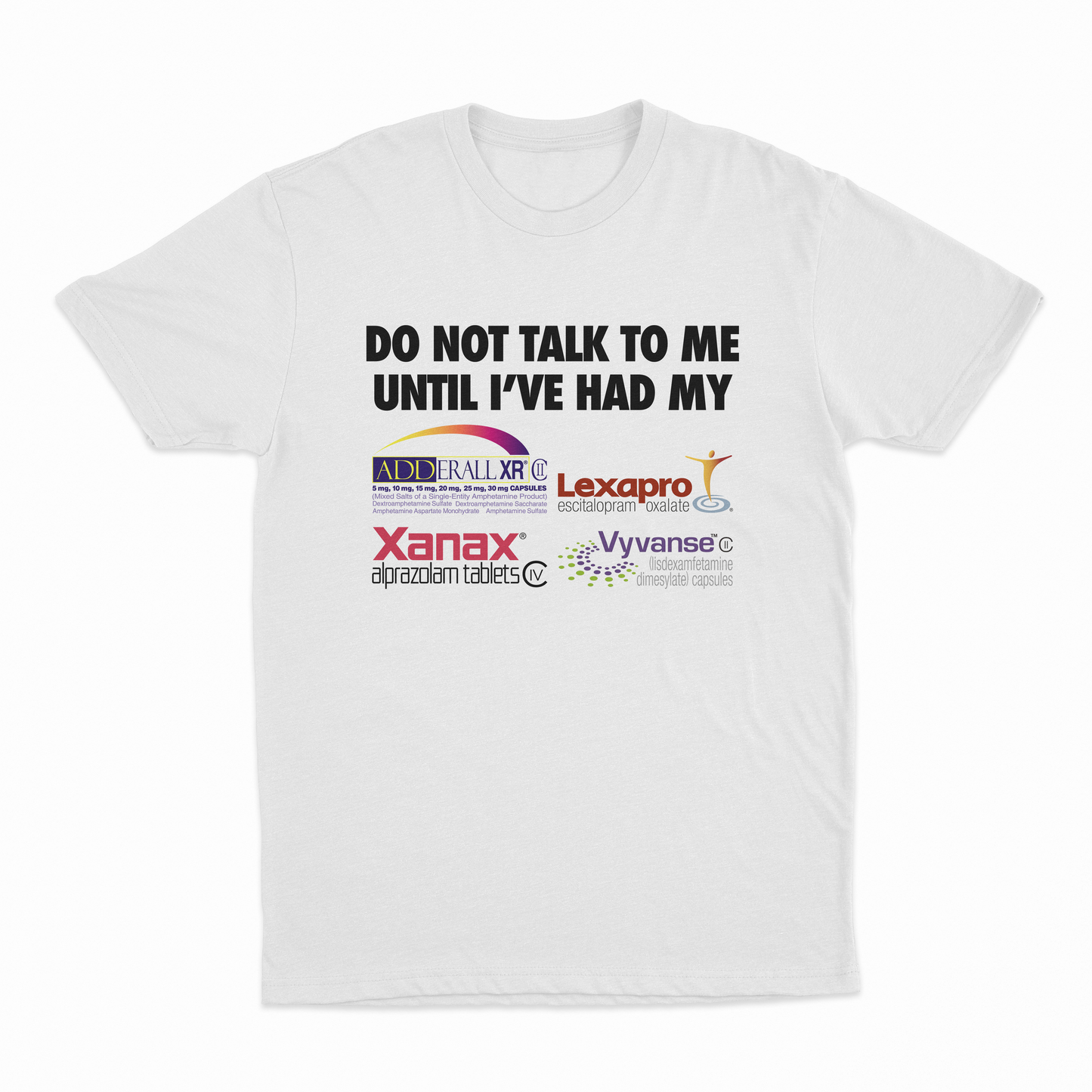 Do Not Talk To Me Until I've Had My Adderall, Lexapro, Xanax, Vyvanse T-Shirt