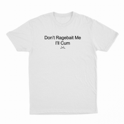 Don't Ragebait Me I'll Cum T-Shirt