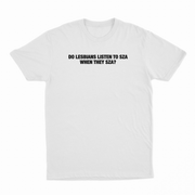 Do Lesbians Listen To SZA When They SZA T-Shirt