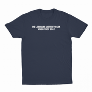 Do Lesbians Listen To SZA When They SZA T-Shirt