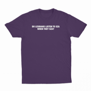 Do Lesbians Listen To SZA When They SZA T-Shirt