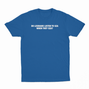 Do Lesbians Listen To SZA When They SZA T-Shirt
