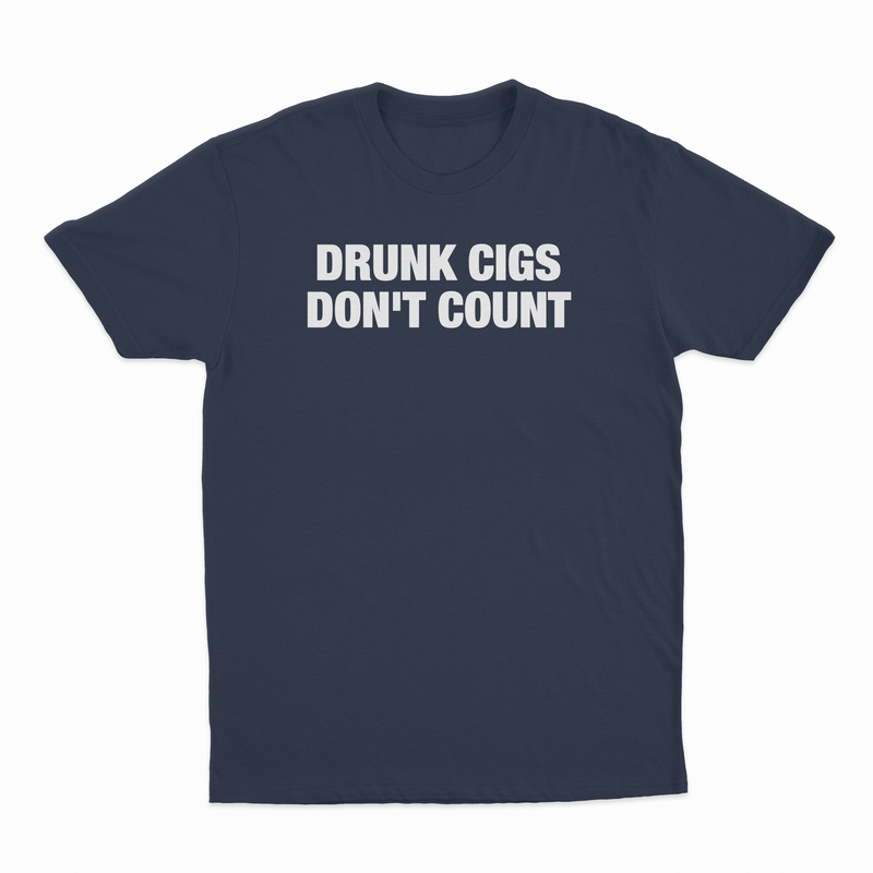 Drunk Cigs Don't Count T-Shirt