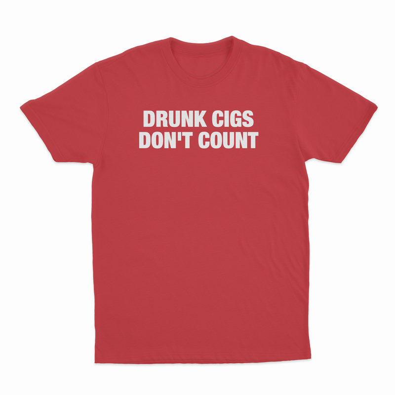 Drunk Cigs Don't Count T-Shirt