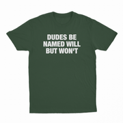 Dudes Be Named Will But Won't T-Shirt