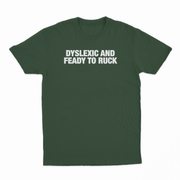 Dyslexic And Feady To Ruck T-Shirt
