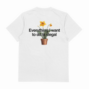 The Everything I Want To Do Is Illegal T-Shirt (Backprint) is a white tee made from ethically grown cotton, featuring a yellow daffodil in a brown pot and black text reading, "Everything I want to do is illegal.