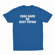 Edge Hard Or Bust Trying T-Shirt