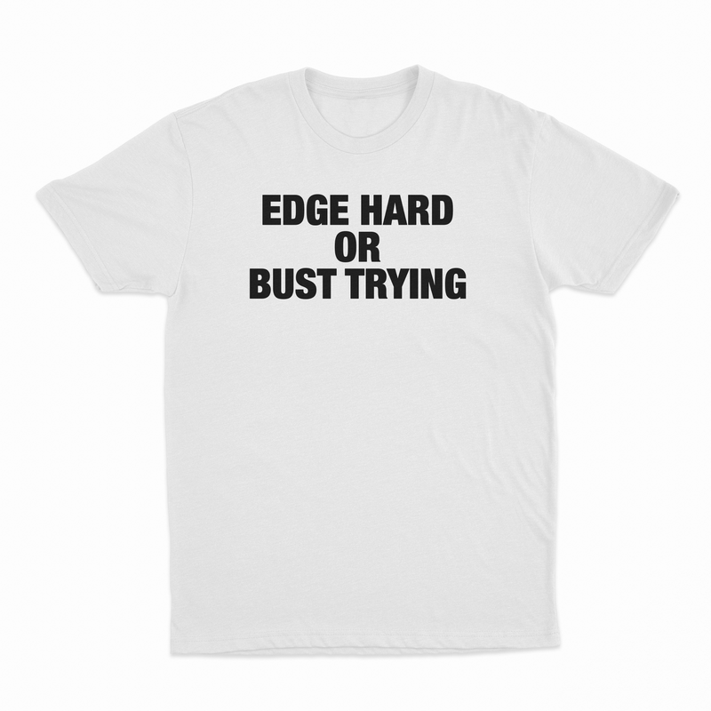 Edge Hard Or Bust Trying T-Shirt